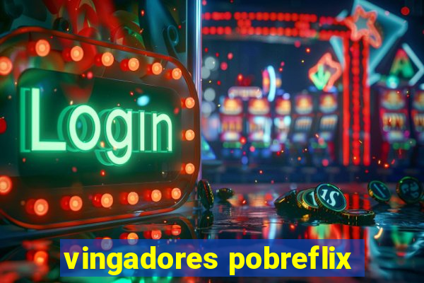 vingadores pobreflix